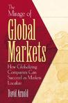 The Mirage of Global Markets: How Globalizing Companies Can Succeed as Markets LocalizeThe Mirage of Global Markets: How Globalizing Companies Can Succeed as Markets Localize Book Cover